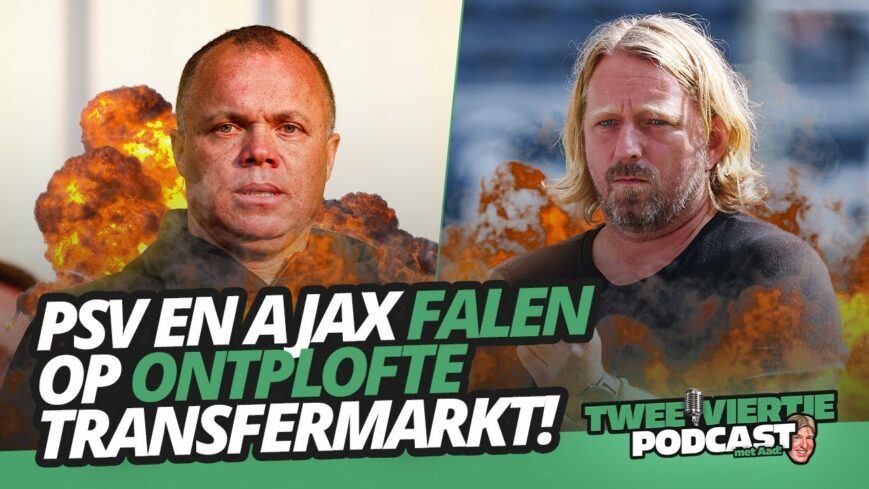 Foto: PSV en AJAX falen op ONTPLOFTE TRANSFERMARKT | Twee Viertje met Aad #41