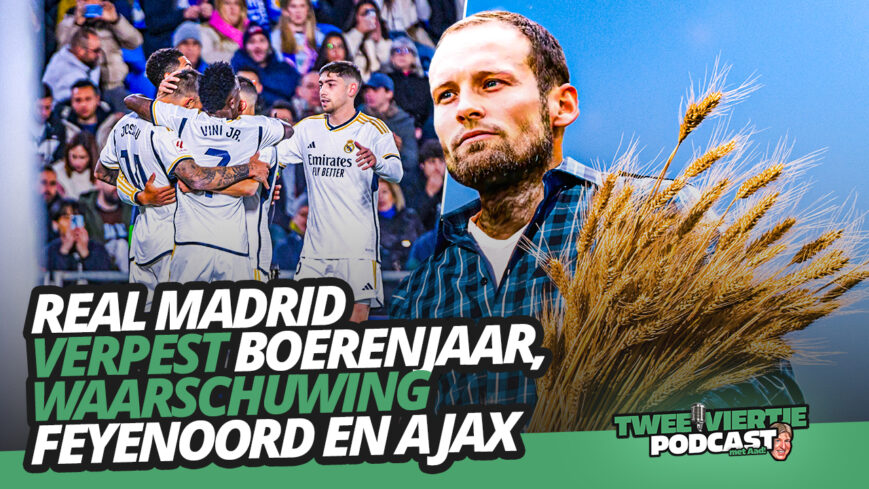 Foto: Real Madrid VERPEST boerenjaar, WAARSCHUWING Feyenoord en Ajax | Twee Viertje met Aad #71