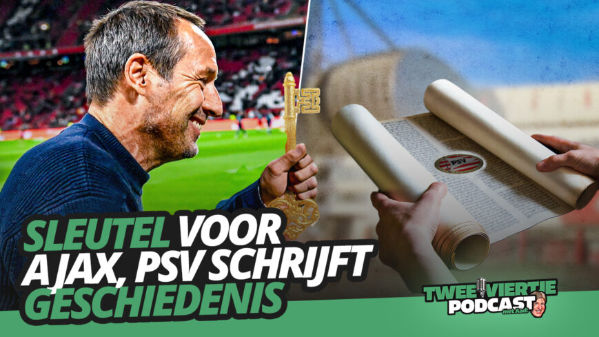 Foto: SLEUTEL voor Ajax, PSV schrijft GESCHIEDENIS | Twee Viertje met Aad #74