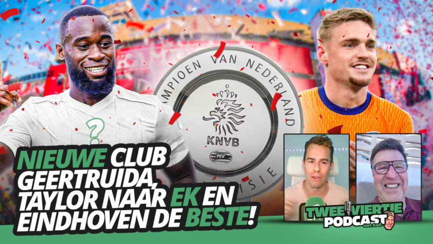 Foto: Nieuwe club Geertruida, Taylor naar EK en Eindhoven de BESTE! | Twee Viertje met Aad #79